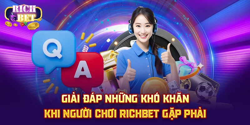Giải đám những khó khăn khi người chơi richbet gặp phải