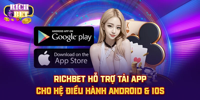 Richbet hỗ trợ tải app cho hệ điều hành Android & iOS